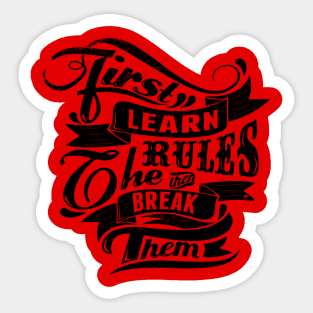 Break Rules - First Learn the Rules, then Break Them - Rules Don't Apply Sticker